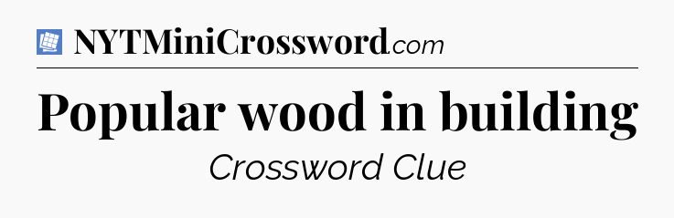 Popular wood in building Puzzle Page Crossword Clue