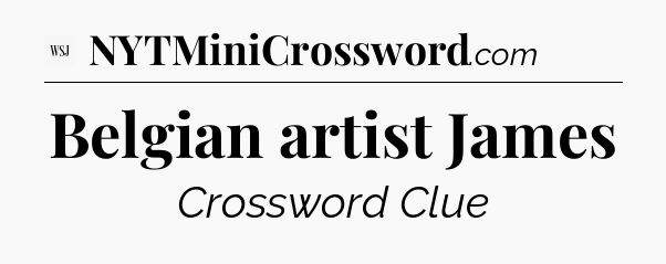 Belgian artist James - WSJ Crossword