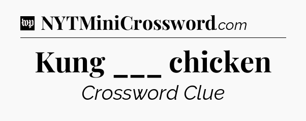 Kung ___ chicken Crossword Clue