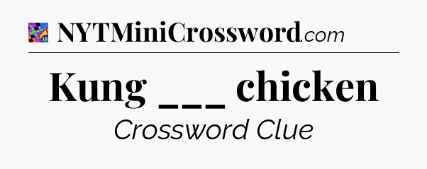 Kung ___ chicken Crossword Clue
