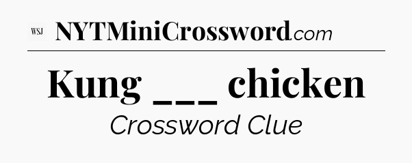 Kung ___ chicken - WSJ Crossword