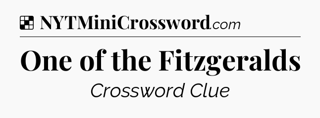 Solution: One of the Fitzgeralds - NYT Crossword