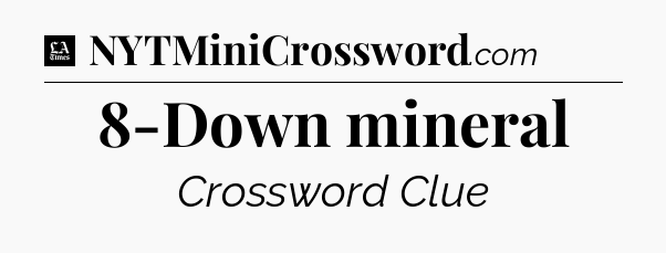 8-Down mineral - LA Times Crossword