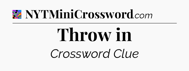 Throw in Crossword Clue