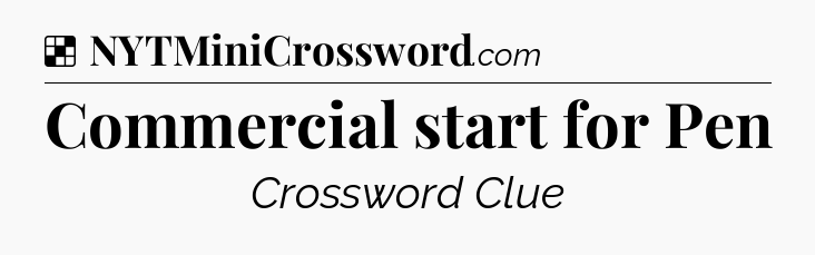 Solution: Commercial start for Pen - NYT Crossword