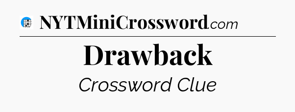 Drawback Crossword Clue