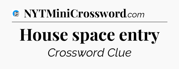 House space entry Crossword Clue