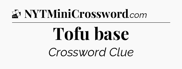 Tofu base - Daily Themed Classic Crossword