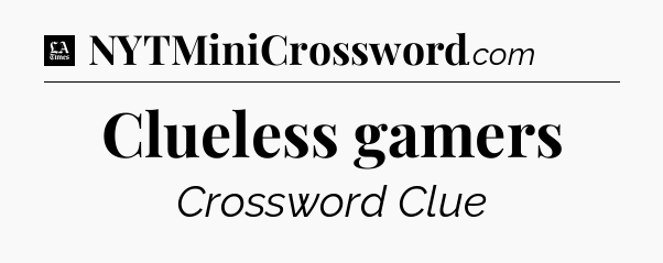 Clueless gamers - LA Times Crossword