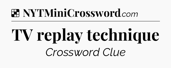 Solution: TV replay technique - NYT Crossword