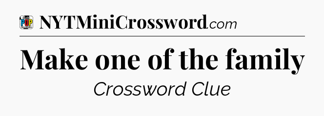 Make one of the family Crossword Clue