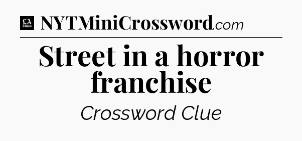 Street in a horror franchise - LA Times Crossword