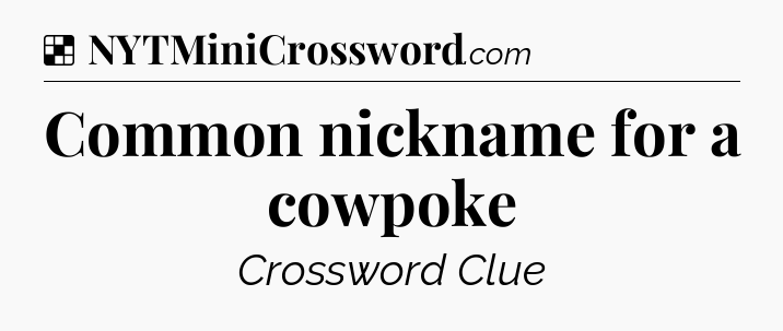 Solution: Common nickname for a cowpoke - NYT Crossword