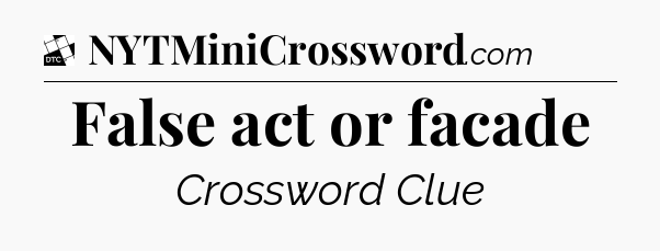 False act or facade - Daily Themed Classic Crossword
