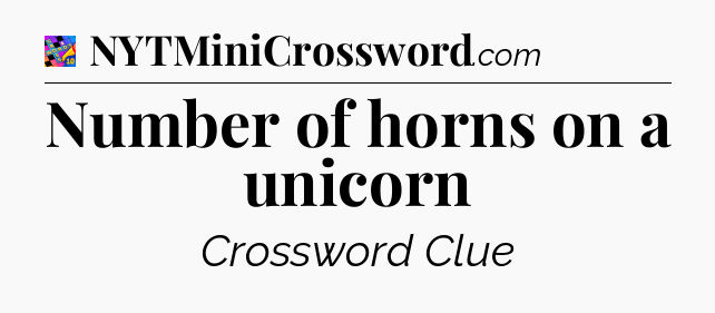 Number of horns on a unicorn Crossword Clue
