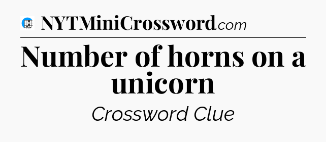 Number of horns on a unicorn Crossword Clue