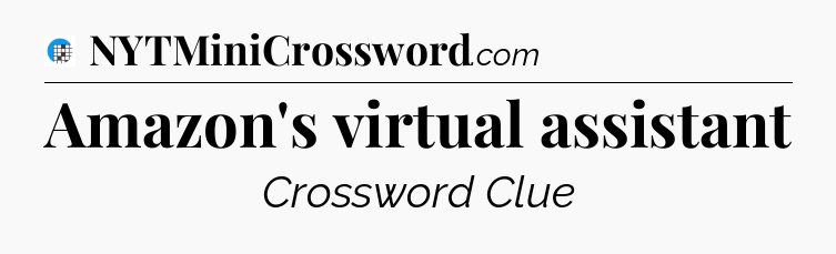 Amazon's virtual assistant Crossword Clue