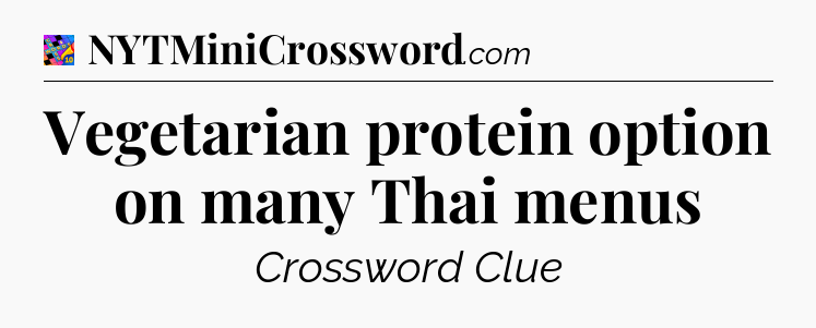Vegetarian protein option on many Thai menus Crossword Clue