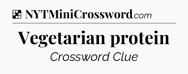 Solution: Vegetarian protein - NYT Crossword