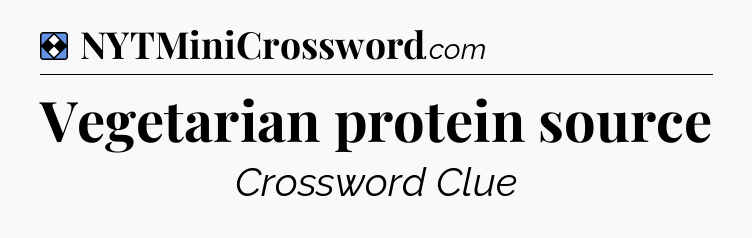 Solution: Vegetarian protein source - NYT Mini Crossword