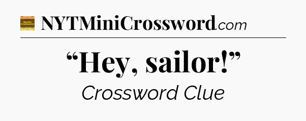 “Hey, sailor!” - Eugene Sheffer Crossword