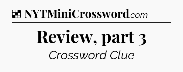 Solution: Review, part 3 - NYT Crossword