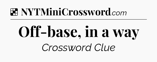 Solution: Off-base, in a way - NYT Crossword