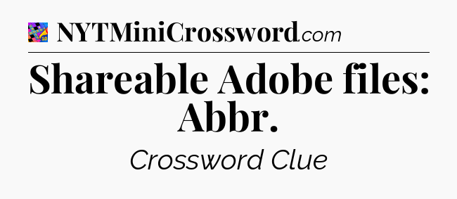 Shareable Adobe files: Abbr Crossword Clue