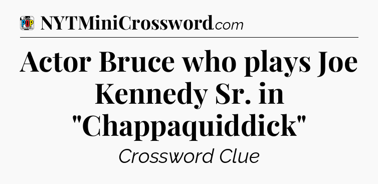 Actor Bruce who plays Joe Kennedy Sr. in 