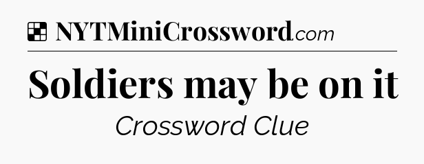 Solution: Soldiers may be on it - NYT Crossword
