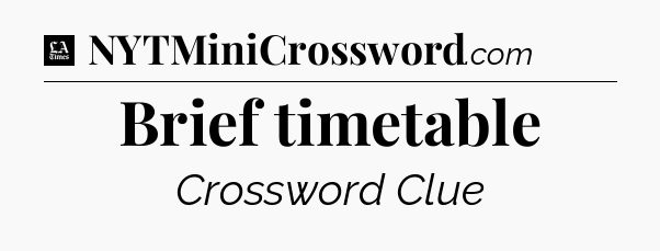 Brief timetable - LA Times Crossword