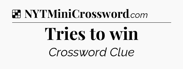 Solution: Tries to win - NYT Crossword