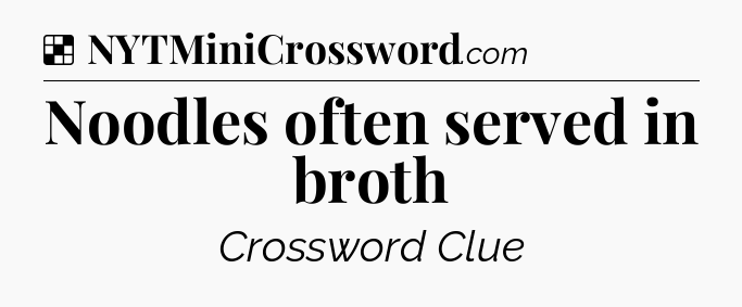 Solution: Noodles often served in broth - NYT Crossword