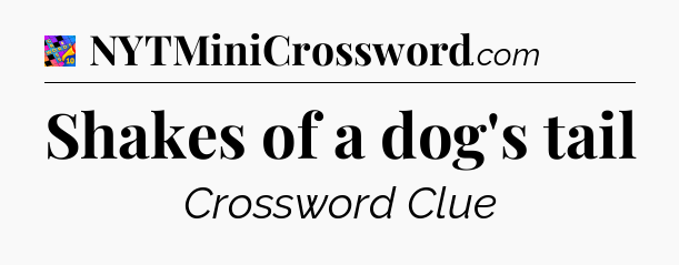 Shakes of a dog's tail Crossword Clue