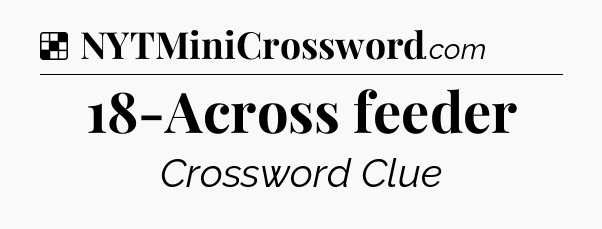 Solution: 18-Across feeder - NYT Crossword