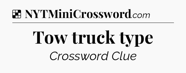 Solution: Tow truck type - NYT Crossword