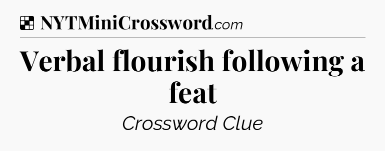 Solution: Verbal flourish following a feat - NYT Crossword