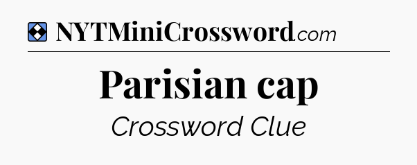 Solution: Parisian cap - NYT Mini Crossword