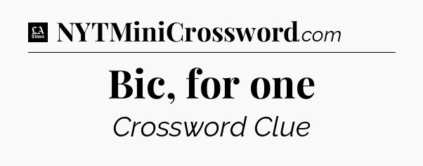 Bic, for one - LA Times Crossword