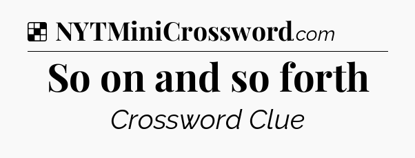 Solution: So on and so forth - NYT Crossword