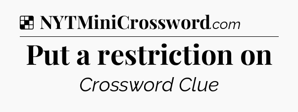 Solution: Put a restriction on - NYT Crossword