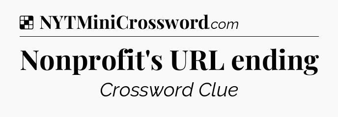 Solution: Nonprofit's URL ending - NYT Crossword