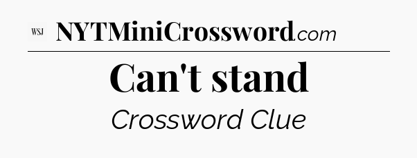 Can't stand - WSJ Crossword