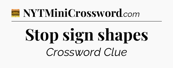 Stop sign shapes - Eugene Sheffer Crossword