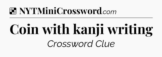 Solution: Coin with kanji writing - NYT Crossword