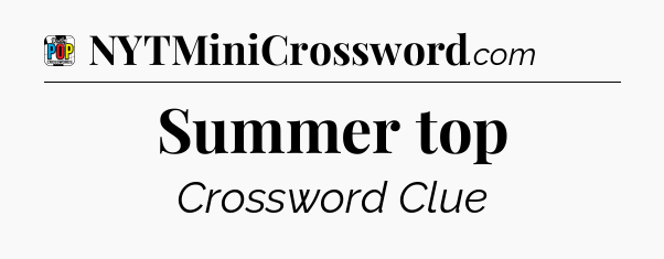 Summer top Crossword Clue
