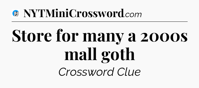 Store for many a 2000s mall goth Crossword Clue
