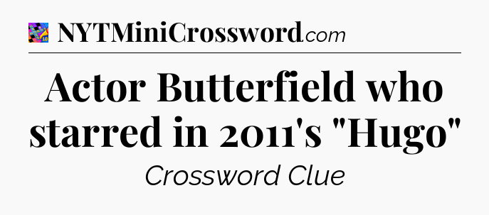 Actor Butterfield who starred in 2011's 