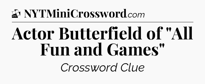 Actor Butterfield of 