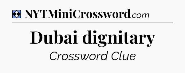 Solution: Dubai dignitary - NYT Mini Crossword